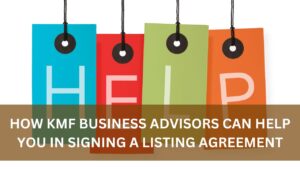 How KMF Business Advisors can help you in Signing a Listing Agreement